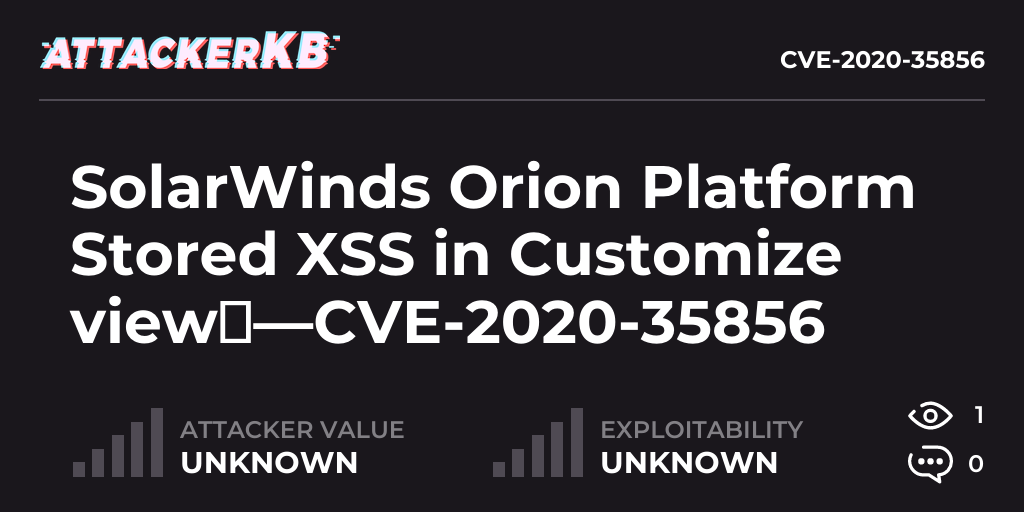SolarWinds Orion Platform Stored XSS in Customize view —CVE202035856 AttackerKB
